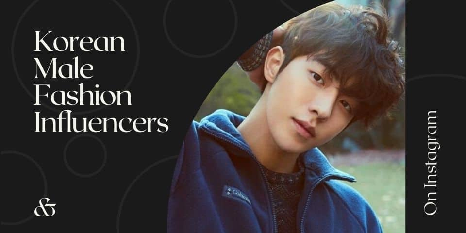 Best Korean Male Fashion Influencers in 2023 - Krendly