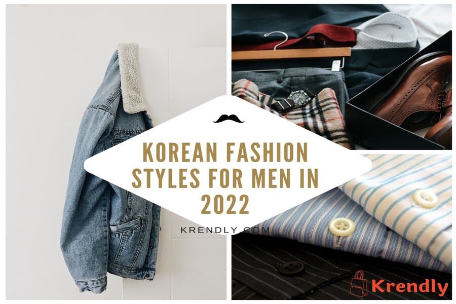 Korean Fashion Styles & Trends for Men in 2022 - Krendly