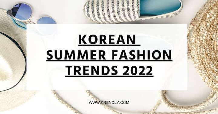 KOREAN summer fashion trends 2022 - KRD