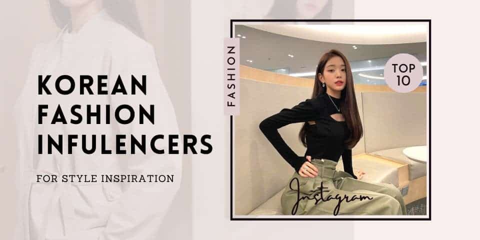 8 Korean Fashion Influencers You Should Follow Now