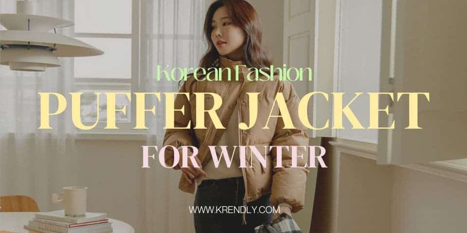 Korean winter fashion - best puffer jackets